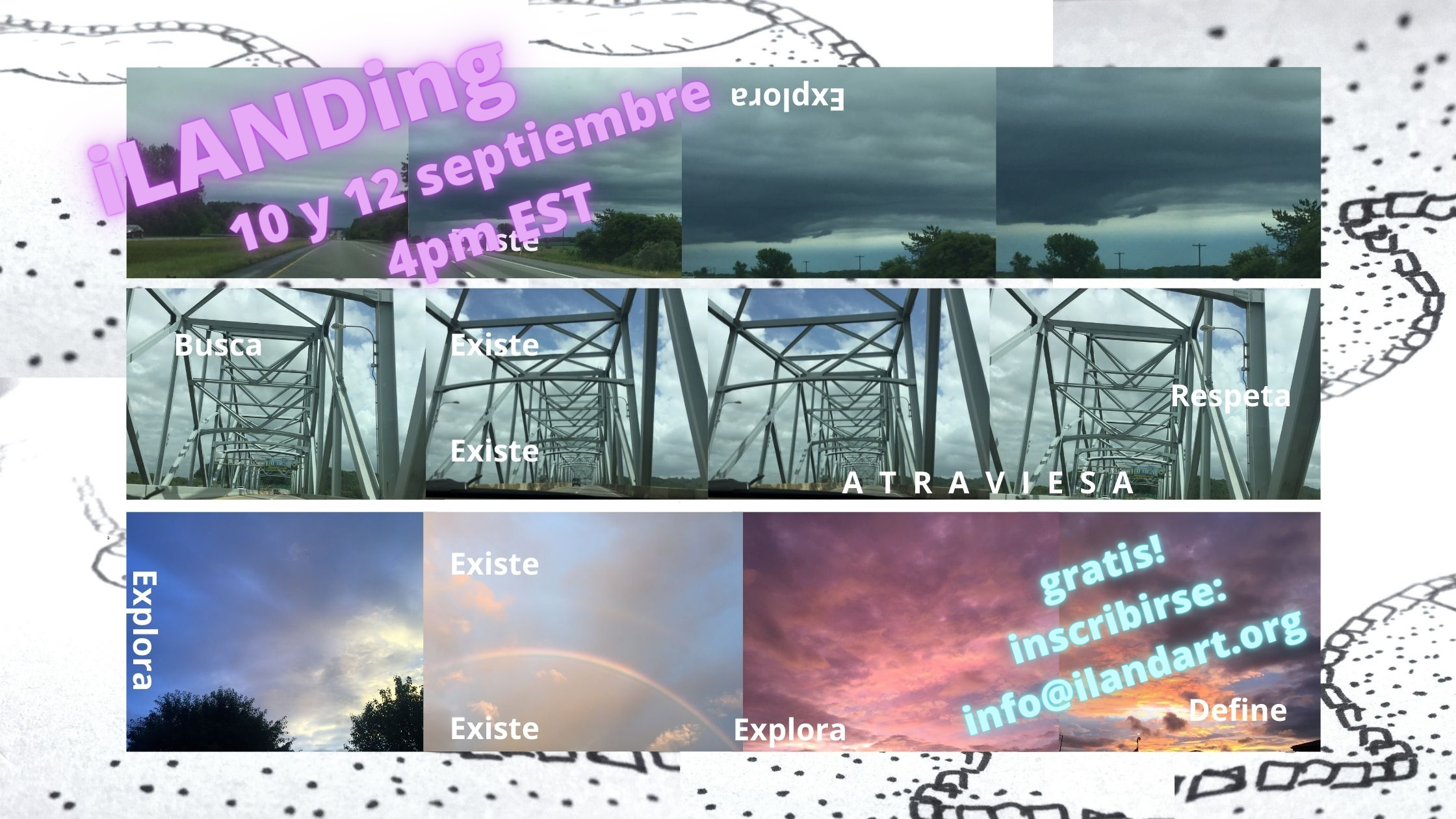 Image courtesy Catalina Hernández: featuring three rows of skylines atop a background of dotted sketching. Overlaid on the images in various orientations are the words “Existe,” “Explora,” “ATRAVIESA,” “Define,” Respeta,” and “Busca” in small white font. In top left of image in glowing pink font in top left: “iLANDing 10 y 12 septiembre 4pm EST.” In bottom right of image in glowing green: “¡gratis! Inscribirse: info@ilandart.org”